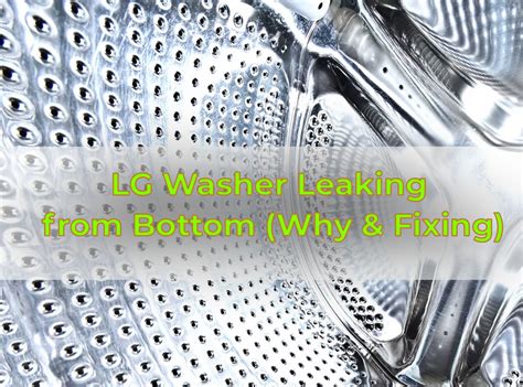 why does my lg washer leak from the bottom|LG Washer Leaking from the Bottom: Causes and Solutions